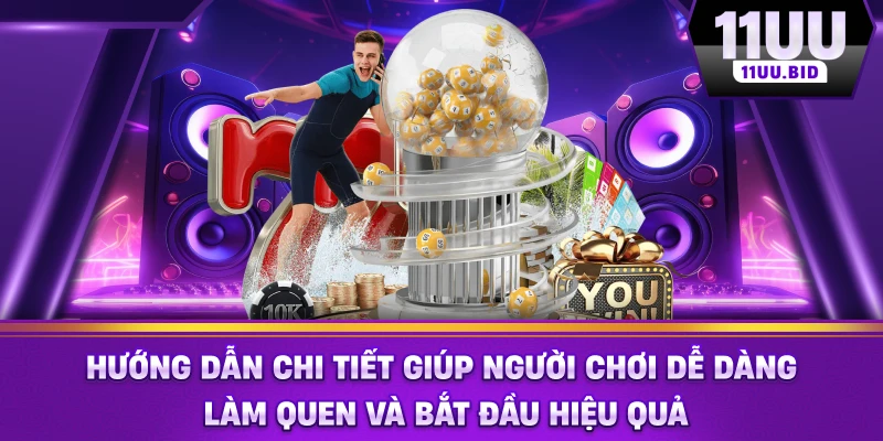 Hướng dẫn chi tiết giúp người chơi dễ dàng làm quen